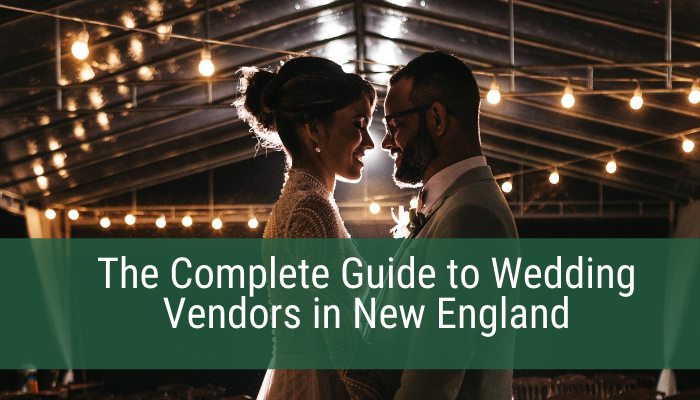 The Complete Guide to Wedding Vendors in New England