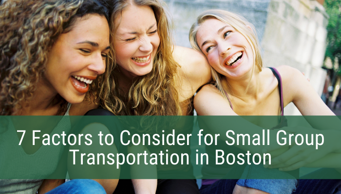 7 Factors to Consider for Small Group Transportation in Boston